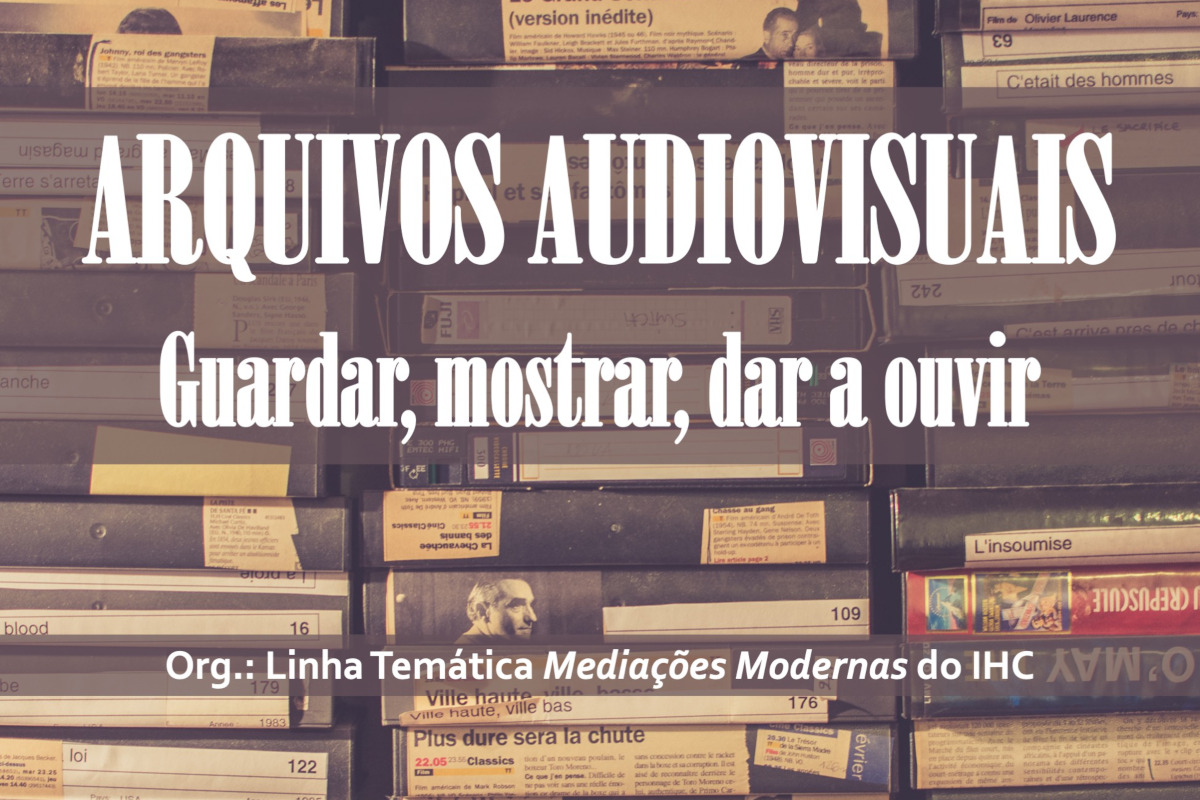 "Arquivos Audiovisuais. Guardar, mostrar, dar a ouvir"