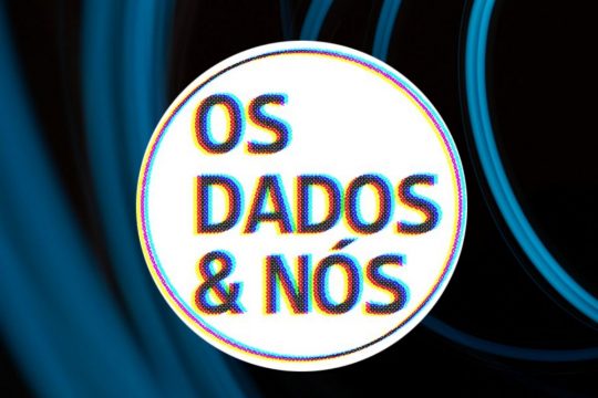 Os Dados & Nós: conversas em série em torno dos dados