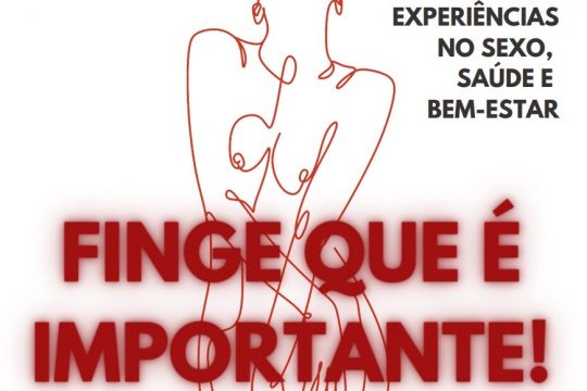 Finge que é importante - experiências no sexo, saúde e bem-estar