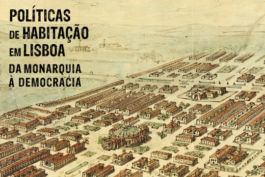 Políticas de Habitação em Lisboa, da Monarquia à Democracia