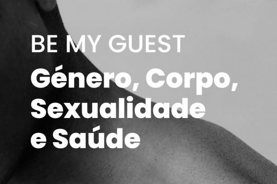 Be my Guest | Género, Corpo, Sexualidade e Saúde
