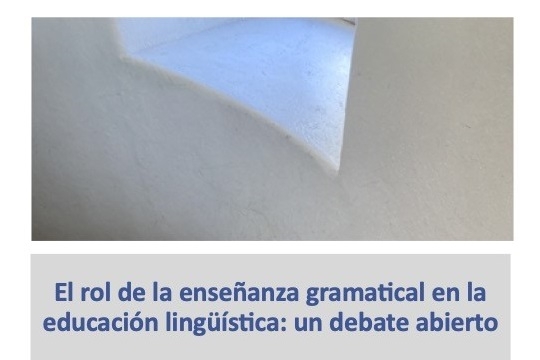 “El rol de la enseñanza gramatical en la educación lingüística: un debate abierto”