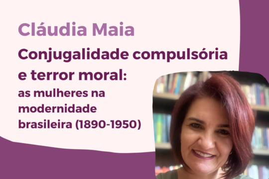 Conjugalidade compulsória e terror moral: as mulheres na modernidade brasileira (1890-1950)