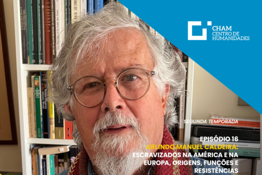 CHAM Talks - Arlindo Manuel Caldeira: Escravizados na América e na Europa, origens, funções e resistências