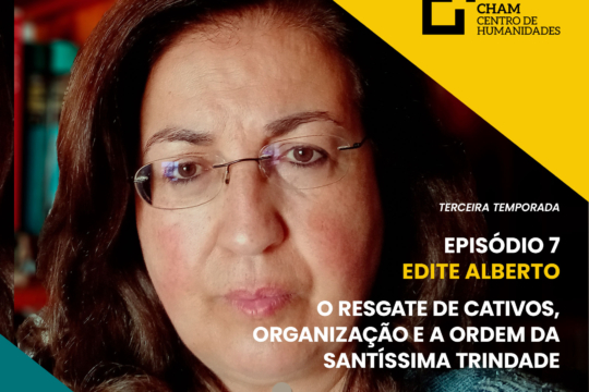 CHAM Talks: O resgate de cativos, organização e a Ordem da Santíssima Trindade, com Edite Alberto