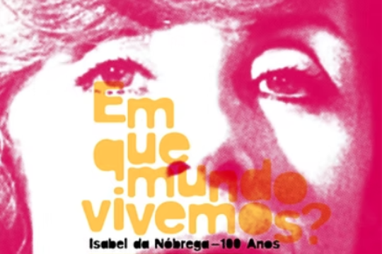 “Em que mundo vivemos?” Isabel da Nóbrega – 100 anos
