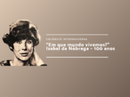 “Em que mundo vivemos?” Isabel da Nóbrega – 100 anos