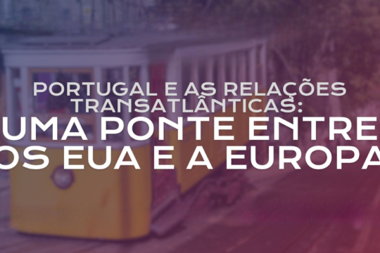 Portugal e as relações transatlânticas: uma ponte entre os EUA e a Europa